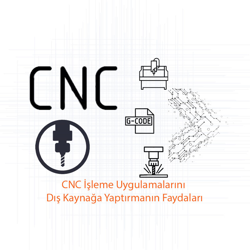 CNC İşleme Uygulamalarını Dış Kaynağa Yaptırmanın Faydaları