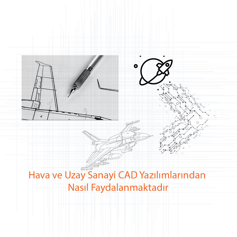Hava ve Uzay Sanayi CAD Yazılımlarından Nasıl Faydalanmaktadır?