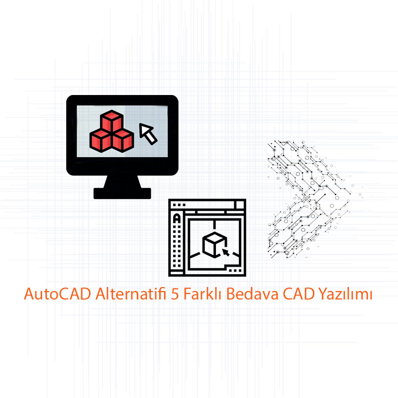 AutoCAD Alternatifi 5 Farklı Bedava CAD Yazılımı