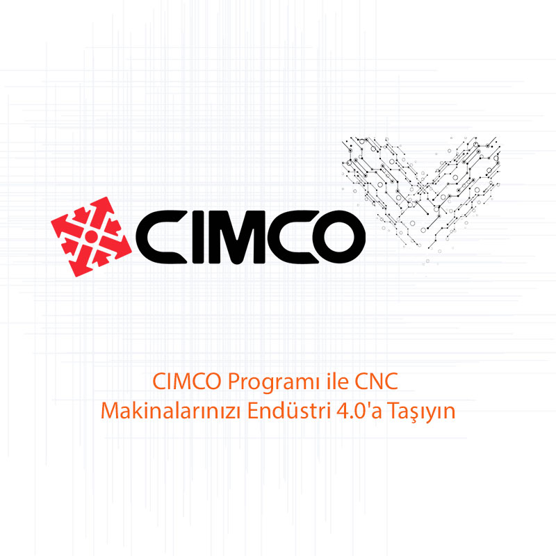 CIMCO Programı ile CNC Makinalarınızı Endüstri 4.0’a Taşıyın