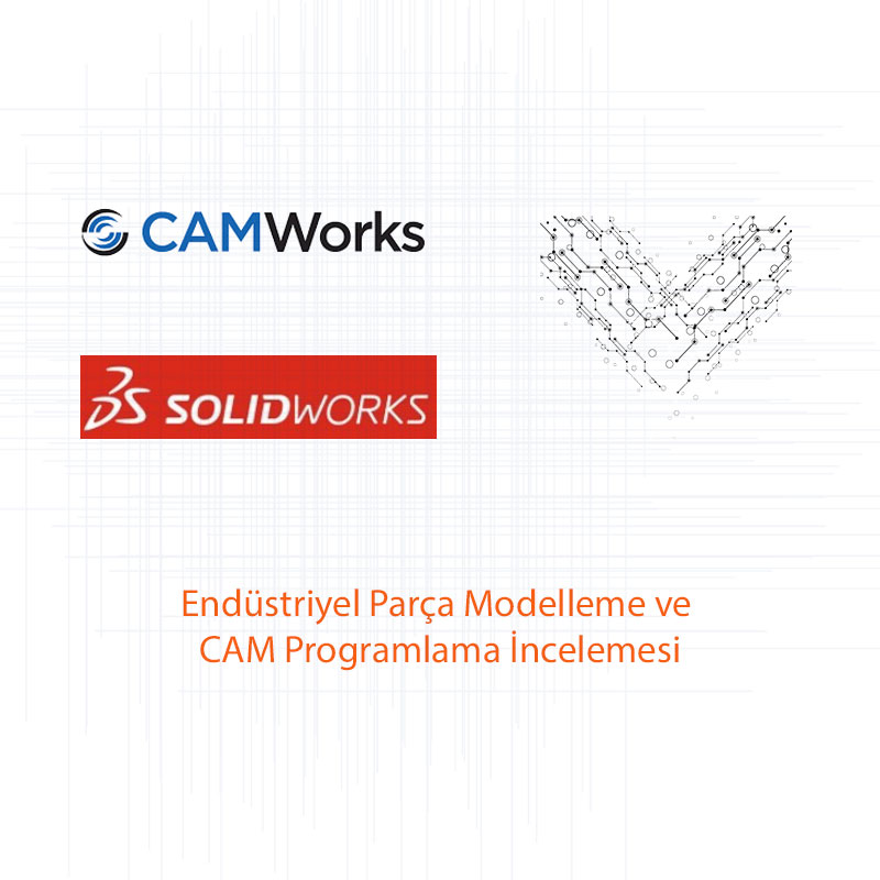 Endüstriyel Parça Modelleme ve CAM Programlama İncelemesi