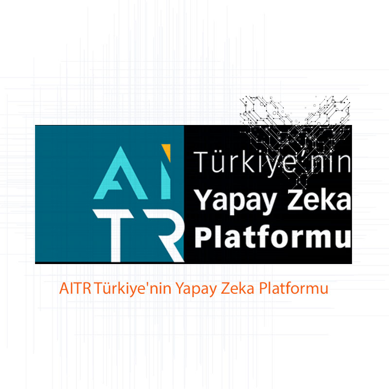 AITR Türkiye’nin Yapay Zeka Platformu