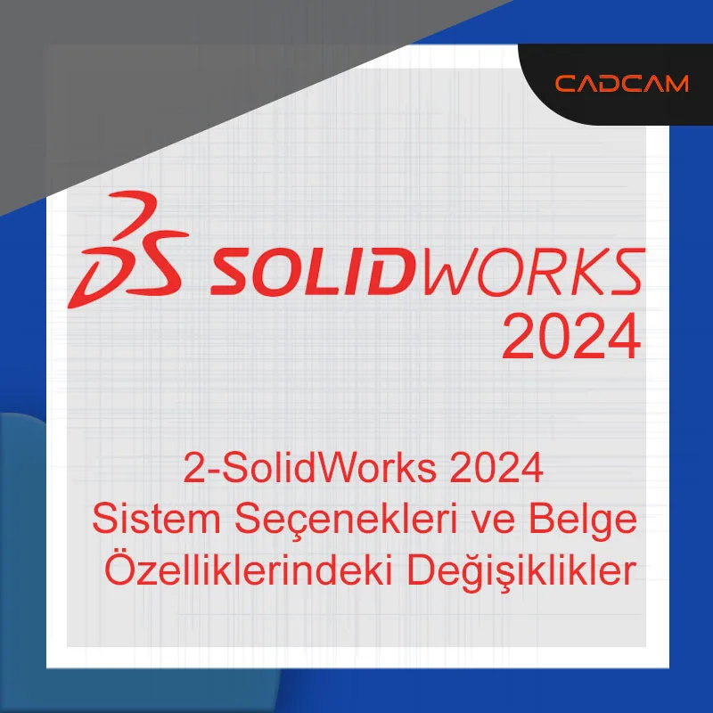 2-Solidworks 2024 Sistem Seçenekleri ve Belge Özelliklerindeki Değişiklikler
