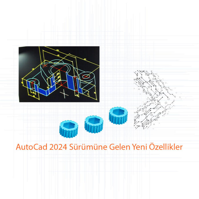 AutoCad-2024-Sürümüne-Gelen-Yeni-Özellikler-one-cikan-gorsel