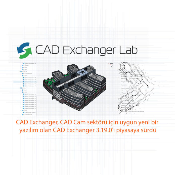 CAD Exchanger, CAD Cam sektörü için uygun yeni bir yazılım olan CAD Exchanger 3.19.0'ı piyasaya sürdü