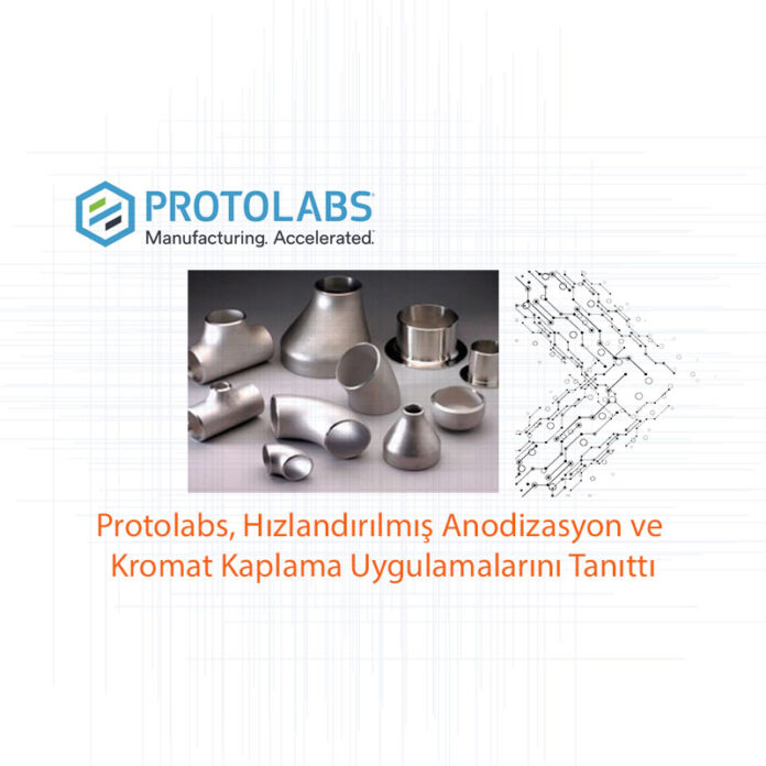 Protolabs, Hızlandırılmış Anodizasyon ve Kromat Kaplama Uygulamalarını Tanıttı