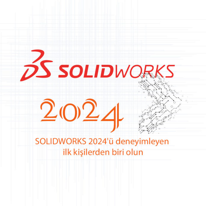 SOLIDWORKS 2024 Ön İzlemesi Yayında! CadCam Haber