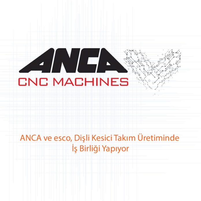 ANCA ve esco, Dişli Kesici Takım Üretiminde İş Birliği Yapıyor