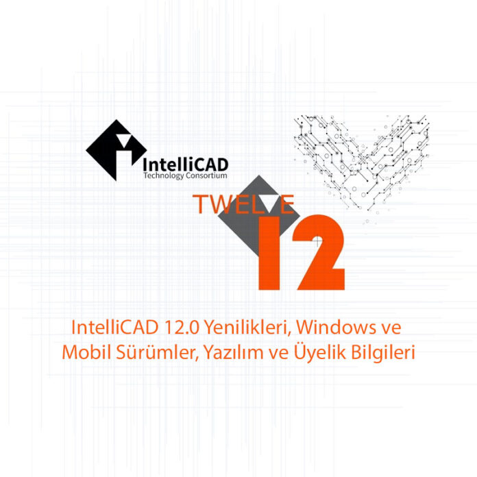 IntelliCAD 12.0 Yenilikleri, Windows ve Mobil Sürümler, Yazılım ve Üyelik Bilgileri