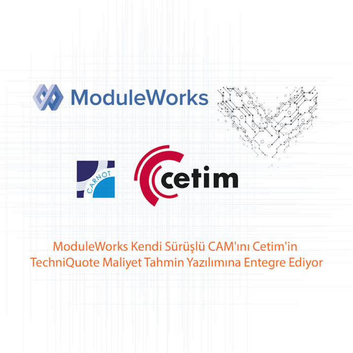 ModuleWorks Kendi Sürüşlü CAM'ını Cetim'in TechniQuote Maliyet Tahmin Yazılımına Entegre Ediyor