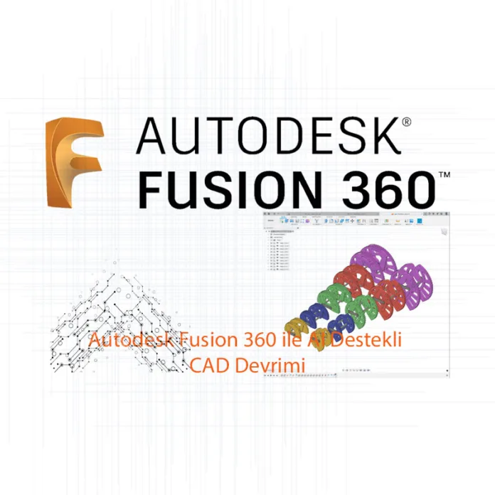 Autodesk Fusion 360 ile AI Destekli CAD Devrimi