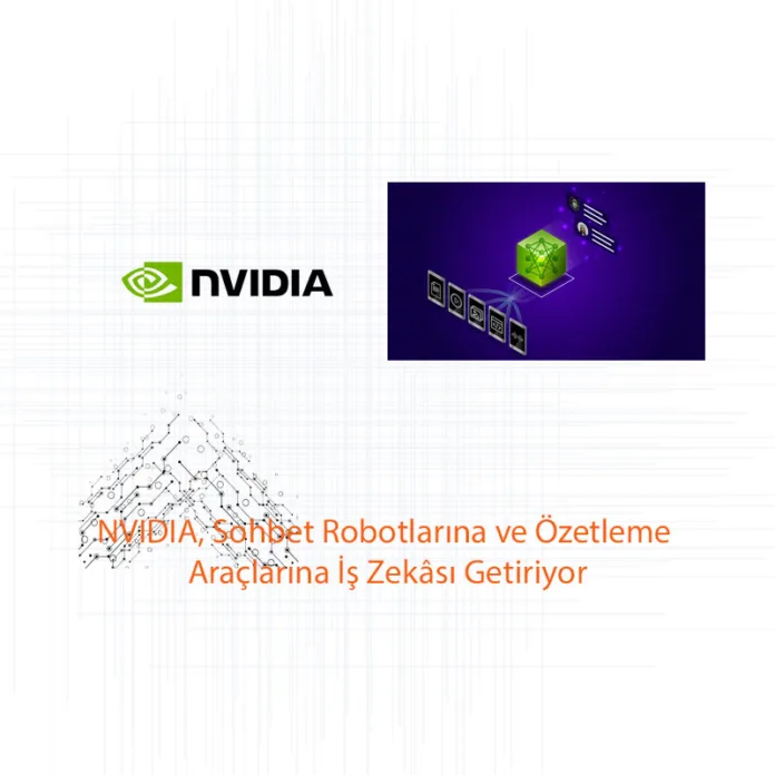 NVIDIA, Sohbet Robotlarına ve Özetleme Araçlarına İş Zekâsı Getiriyor