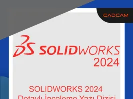 SOLIDWORKS 2024 Detaylı İnceleme Yazı Dizisi