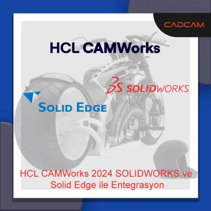 HCL CAMWorks 2024 SOLIDWORKS ve Solid Edge ile Entegrasyon