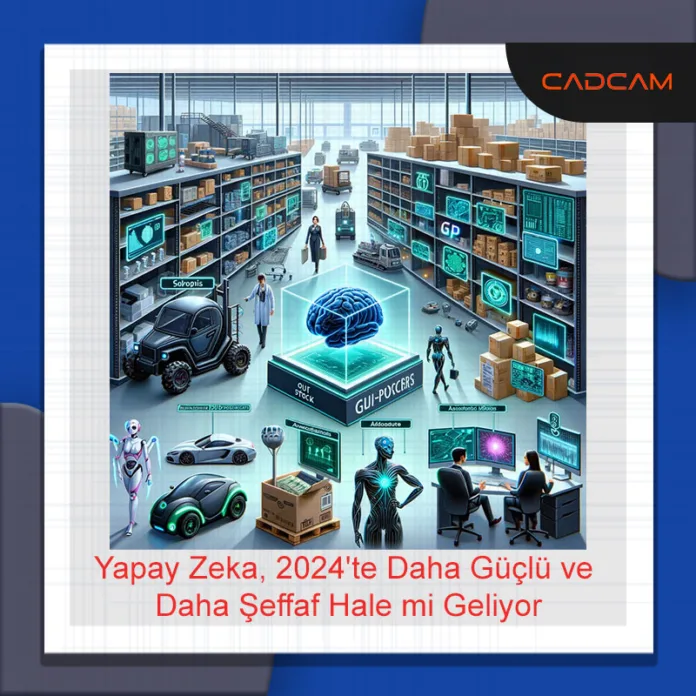 Yapay Zeka, 2024'te Daha Güçlü ve Daha Şeffaf Hale mi Geliyor